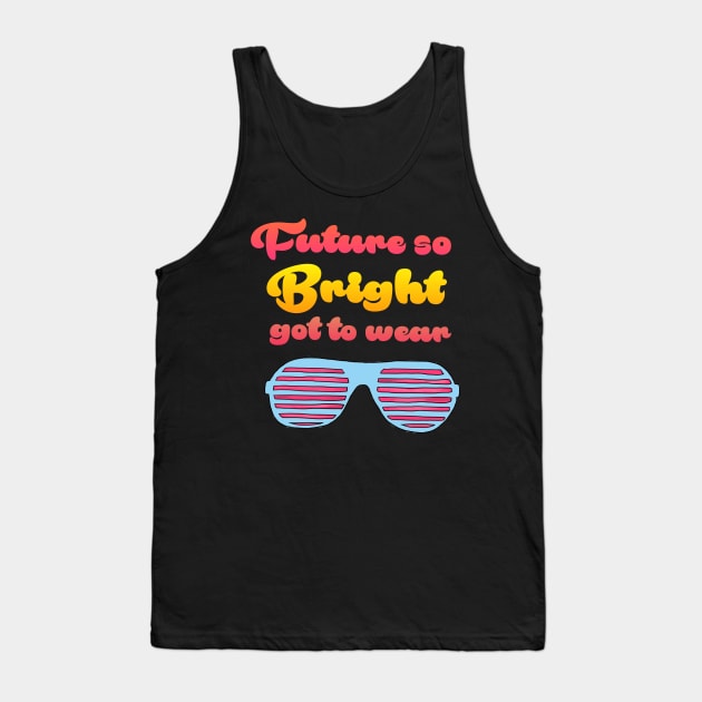 Future so Bright Tank Top by AlondraHanley